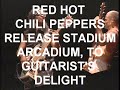 RED HOT CHILI PEPPERS RELEASE STADIUM ARCADIUM