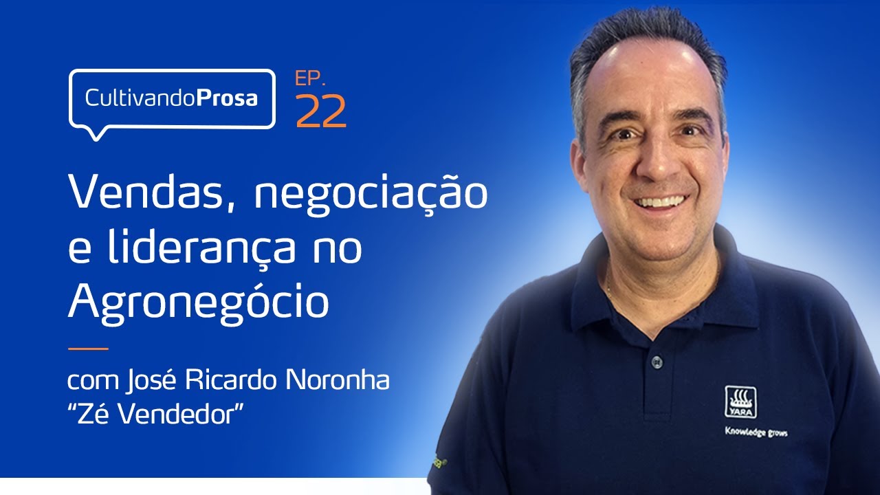 Vendas, negociação e liderança no agronegócio | Cultivando Prosa EP.22