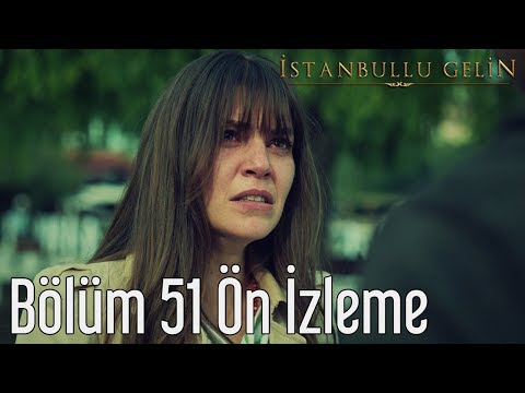 İstanbullu Gelin 51. Bölüm Önizleme                                                                                                                                                                                                                       
