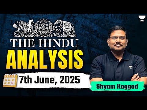 The Hindu Newspaper Analysis | 7th June | UPSC Current Affairs Today | Shayam Kaggod