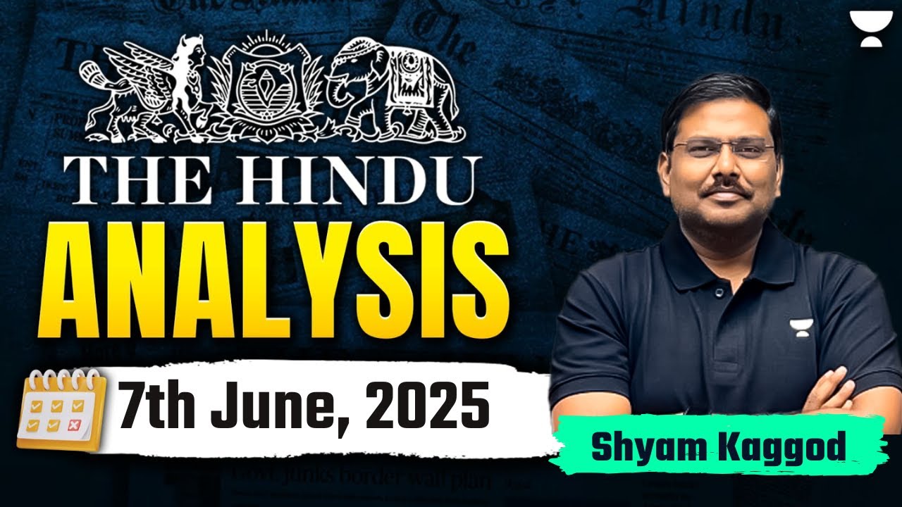 The Hindu Newspaper Analysis | 7th June | UPSC Current Affairs Today | Shayam Kaggod