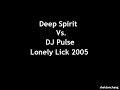 Deep Spirit Vs DJ Pluse - Lonely Lick 2005
