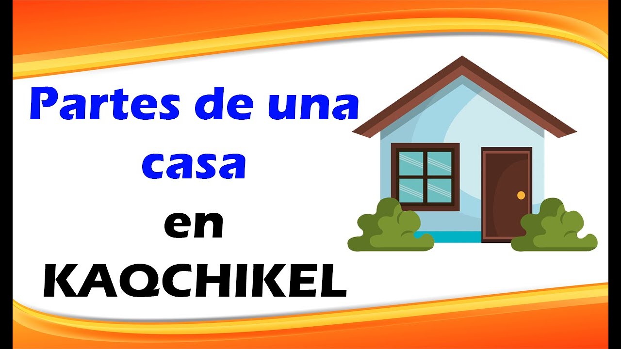 Partes de una casa en Kaqchikel - Idiomas Mayas