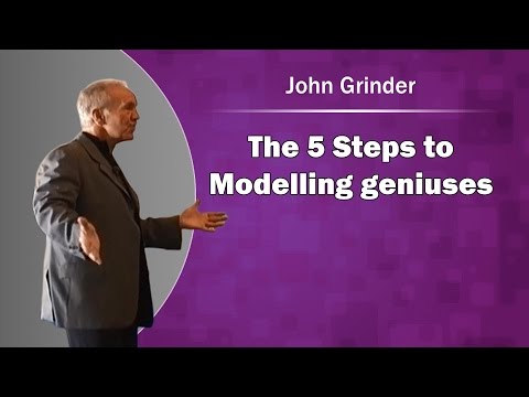 the 5 steps to modelling geniuses with John Grinder
