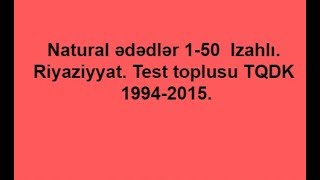Natural ədədlər 1-50  Izahlı. Riyaziyyat. Test toplusu TQDK 1994-2015.