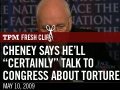 Cheney Says He'll 'Certainly' Talk To Congress About Torture