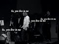 You live in me