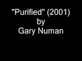 Purified - Gary Numan - Part 1 of 8