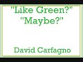 \"Like Green?\"  \"Maybe?\" - Crazy Dave