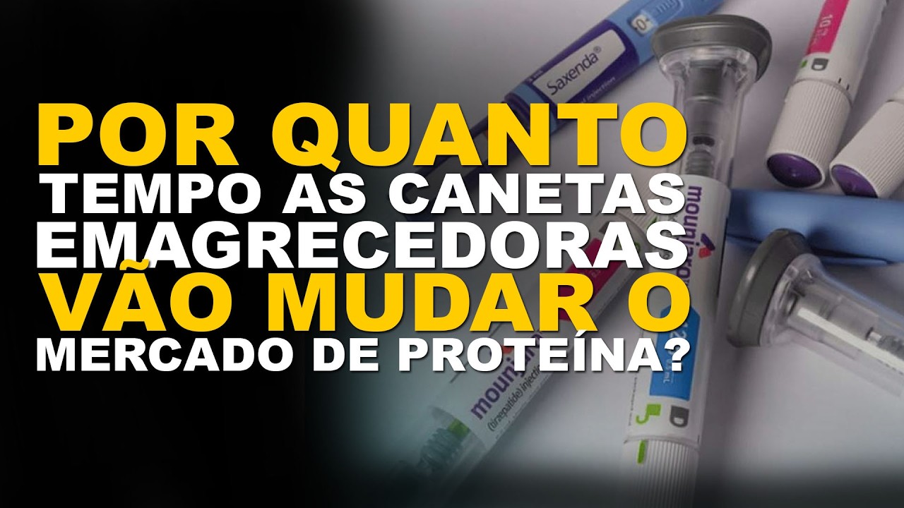POR QUANTO TEMPO AS CANETAS EMAGRECEDORAS VÃO MUDAR O MERCADO DE PROTEÍNA?