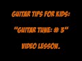 Guitar Tips For Kids: "guitar Tune: # 3" Video Lesson.