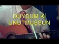 Duydum ki Unutmussun / Duydum ki Unutmuşsun
