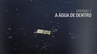 A Água de Dentro - Episódio 2