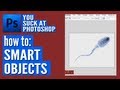 You Suck At Photoshop #11: Smart Objects