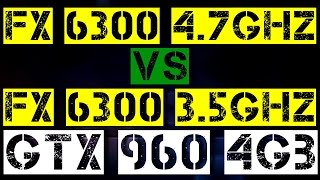 FX 6300 4 7GHz VS FX 6300 3 5GHz | GTX 960 4gb