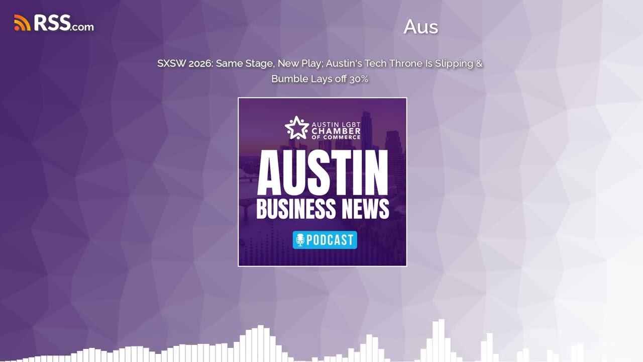 SXSW 2026: Same Stage, New Play; Austin’s Tech Throne Is Slipping & Bumble Lays off 30%
