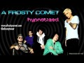 A Frosty Comet Hypnotized Video and Lyrics