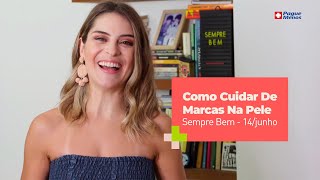 Programa Sempre Bem – Como Cuidar De Marcas Na Pele – 14/junho