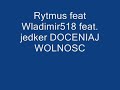 Rytmus ft. Jedker ft. Wladimir518 -DOCENIAJ WOLNOSC