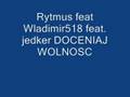 Rytmus ft. Jedker ft. Wladimir518 -DOCENIAJ WOLNOSC