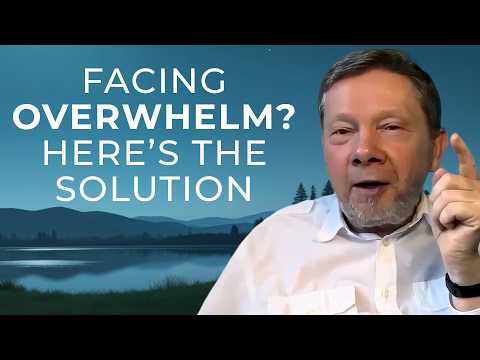 Overcoming Overwhelm: Eckhart Tolle’s Guide to Staying Grounded