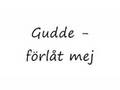 Gudde - Förlåt Mej