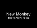 New Monkey, MC TAZO 22.02.03 New Monkey, MC TAZO 22.02.03