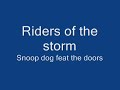 Riders of the storm- snoop dog feat the doors Riders of the storm- snoop dog feat the doors