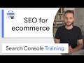 SEO FOR ECOMMERCE - GOOGLE SEARCH CONSOLE TRAINING (FROM HOM ..