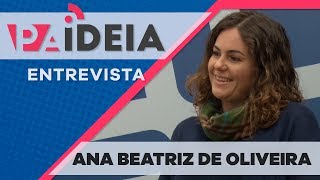 Paideia Entrevista - Ana Beatriz de Oliveira