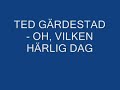Ted Gärdestad - Oh, Vilken Härlig Dag Ted Gärdestad - Oh, Vilken Härlig Dag