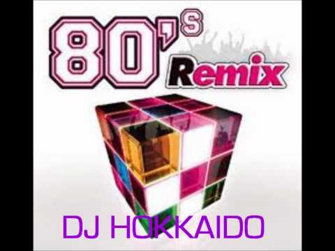 80's Dance Remix-Best of oldies hits in remix and reloaded version-DJ Hokkaido megamix