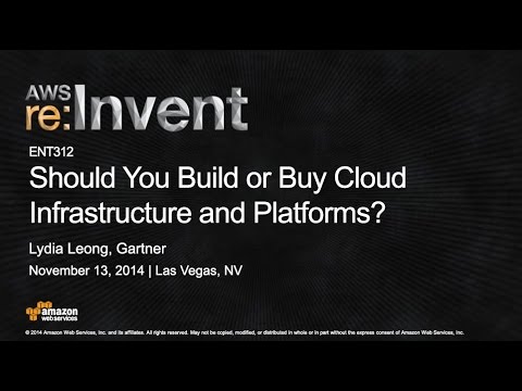 AWS re:Invent 2014 | (ENT312) Should You Build or Buy Cloud Infrastructure and Platforms?