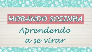 MORANDO SOZINHA 5: Aprendendo a se virar