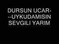 DURSUN UCAR   UYKUDAMISIN SEVGILI YARIM