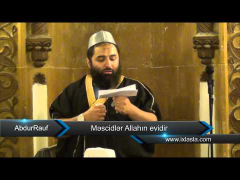 AbdurRauf - Yer üzündə Allah üçün ən sevimli yerlər məscidlərdir AbdurRauf - Yer üzündə Allah üçün ən sevimli yerlər məscidlərdir