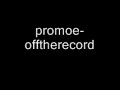 Promoe - Off the Record Promoe - Off the Record