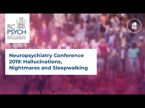 Neuropsychiatry Conference 2019: Hallucinations, Nightmares and Sleepwalking: What Parasomnias Tell Us About The Brain - Dr Hugh Selsick and Dr Guy Leschziner