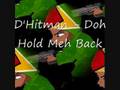 D'Hitman - Doh Hold Meh Back