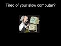 Make My Computer Fast PLEASE