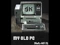 [S-K] My Old PC  -   SkulL-KiD Dj