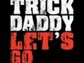 videos de trick daddy lets go