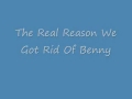 The Real Reason We Got Rid Of Benny.wmv