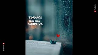 zindagi chal tera shukriya song status  whatsapp s