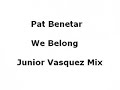Pat Benatar - We Belong (Junior Vasquez Mix)