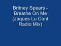Britney Spears - Breathe On Me (Jacques Lu Cont Radio Mix)