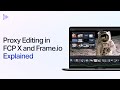 How To Create Proxy Media In Fcpx