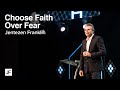 Choosing Faith Over Fear | Jentezen Franklin Choosing Faith Over Fear | Jentezen Franklin