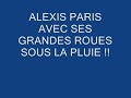ALEXIS PARIS SOUS LA PLUIE AVEC SES GRANDES ROUES.wmv