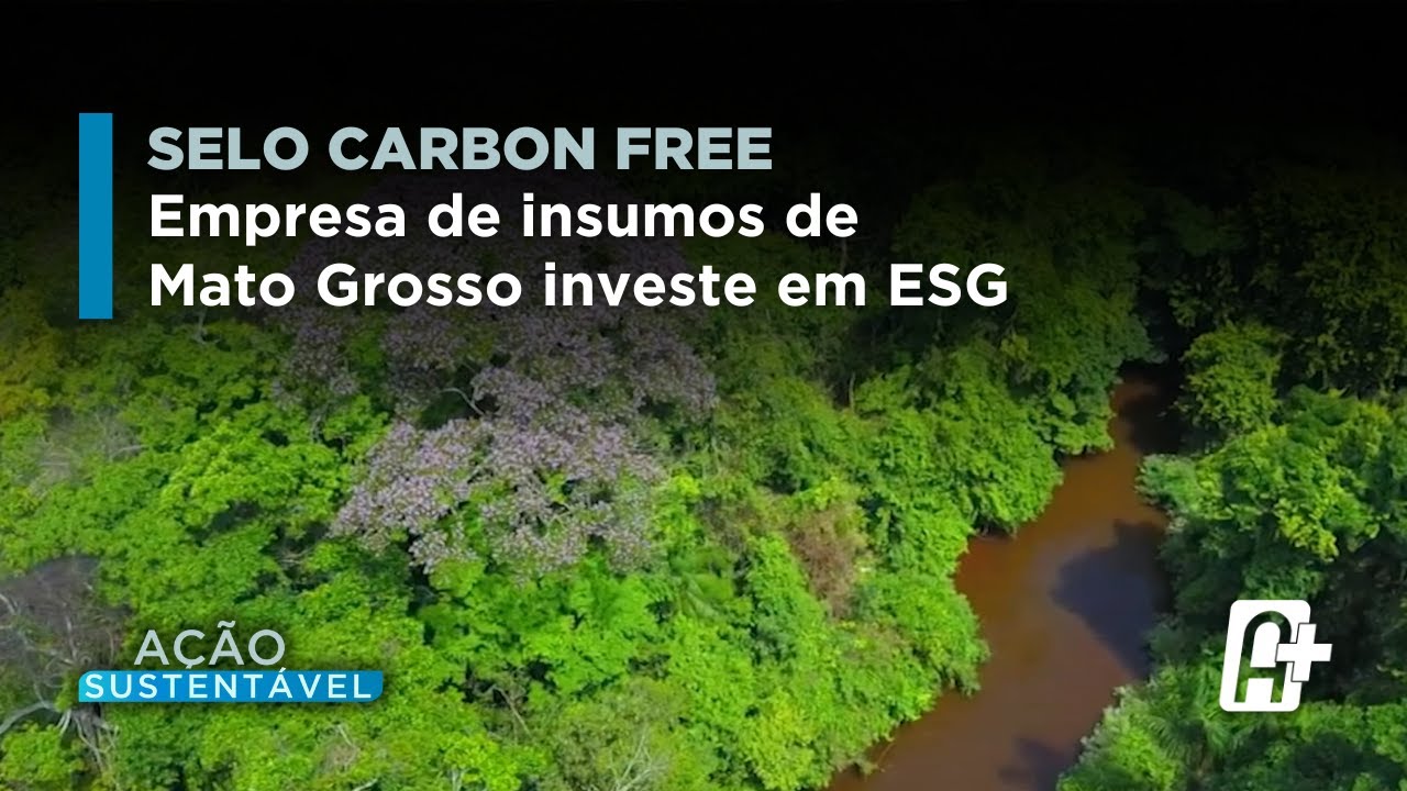 Distribuidora recebe o Selo Carbon Free: Empresa de Insumos de Mato Grosso Investe em ESG.